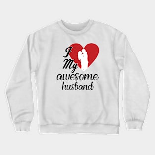 I Love my Awesome Husband Crewneck Sweatshirt